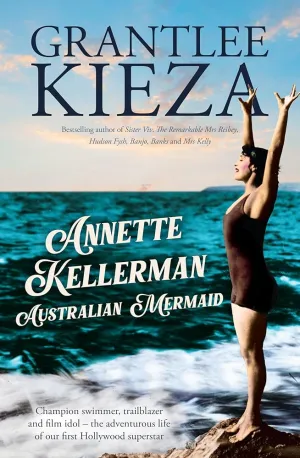 Annette Kellerman, Australian Mermaid: The inspiring true story of the swimming champion and Hollywood star